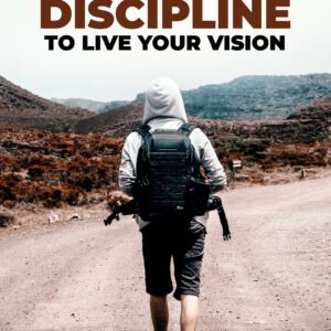 You Need Discipline To Live Your Vision