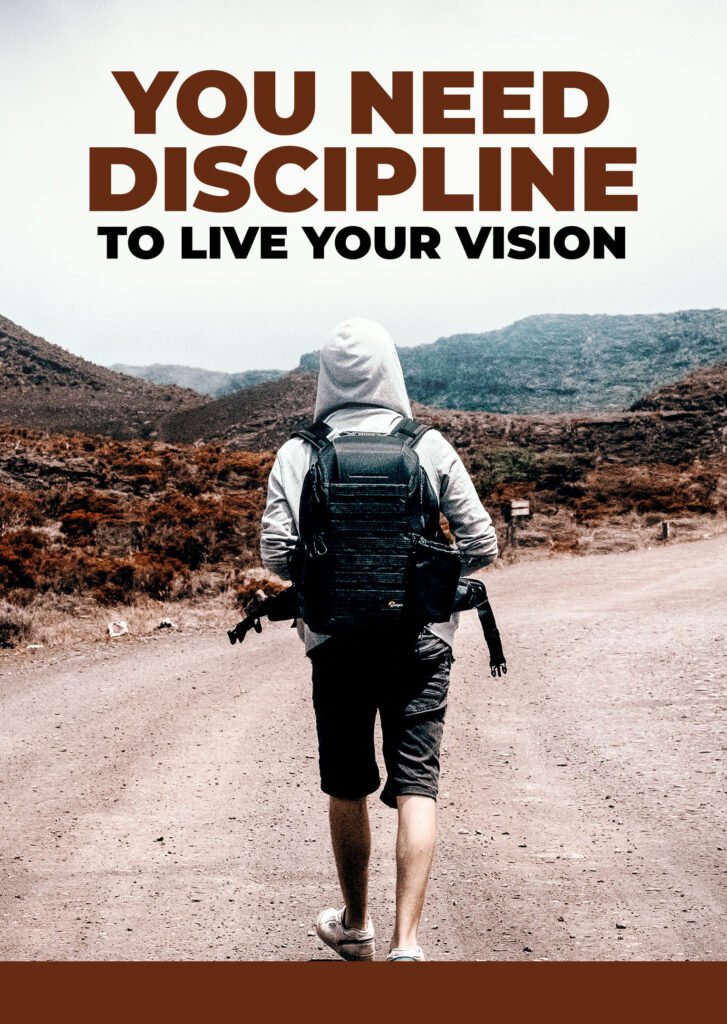 You Need Discipline To Live Your Vision