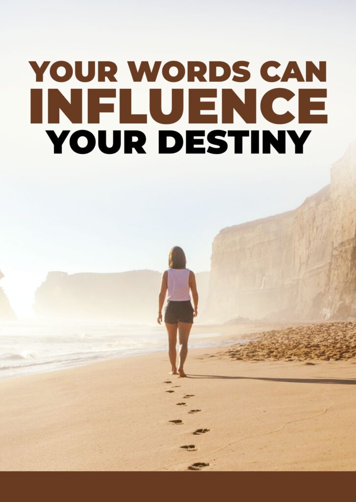 Your Words Can Influence Your Destiny